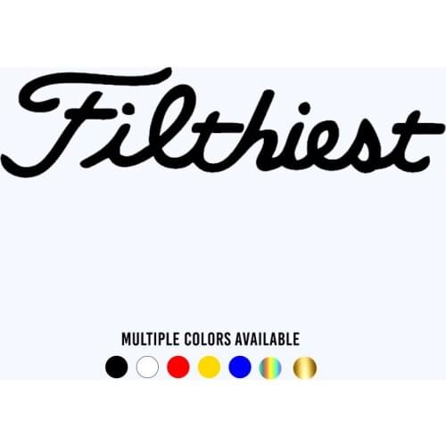 CK20388# Filthiest Die-Cut Vinyl Decal Car Sticker Waterproof Auto Decors on Car Body Bumper Rear Window