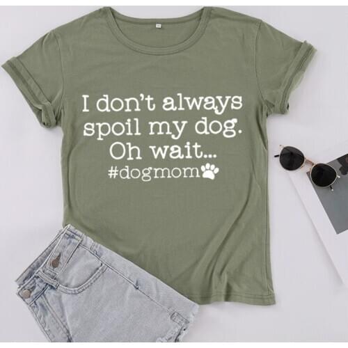 I don't always spoil my wait dog mom fur mama shirt 100% Cotton Fashion O Neck Short Sleeve Top Tees Graphic Women Clothing goth