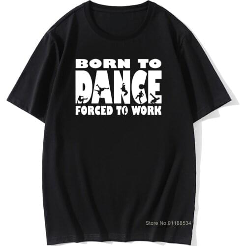 Break Dance Forced To Work Birthday Funny Unisex Graphic Vintage Cool Cotton Short Sleeve T Shirts O-Neck Harajuku T-shirt