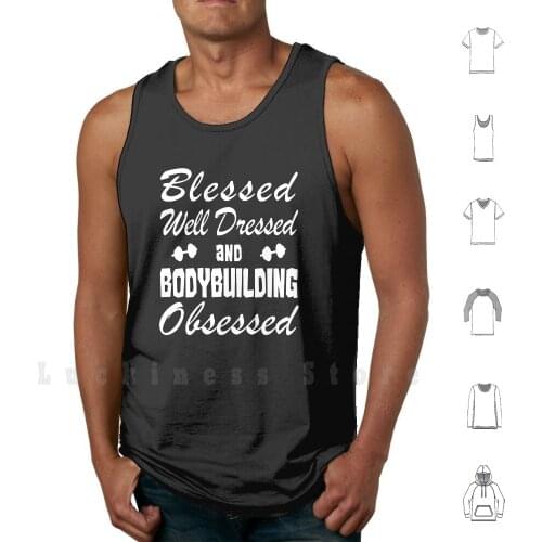 Bodybuilding Bodybuilder Birthday Blessed Well Dressed Obsessed Tank Tops Vest 100% Cotton Bodybuilding