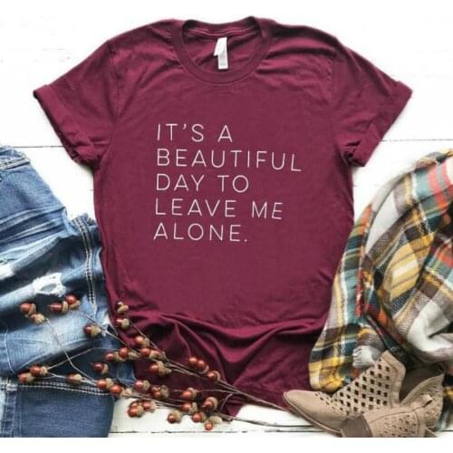 Its a beautiful day to leave me alone Women tshirt Cotton Casual Funny t shirt For Lady Yong Girl Top Tee Hipster