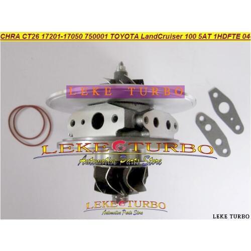 Turbo Cartridge CHRA CT26 17201-17050 750001 750001-5002S For TOYOTA Land Cruiser 100 5AT 2004-05 1HDFTE 1HD-FTE 6cyl 204HP 4.2L
