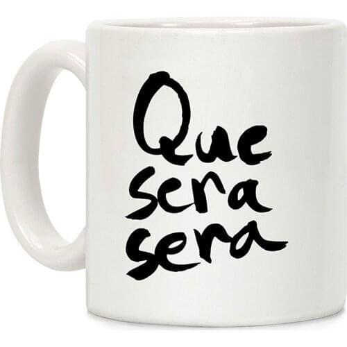 Que Sera Sera White 11 Ounce Ceramic Coffee Mug