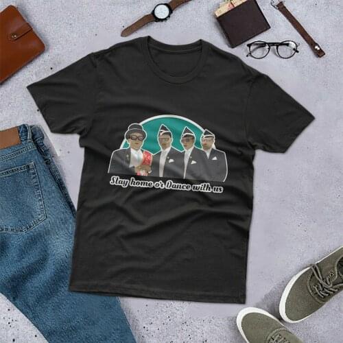 Stay home or dance with us Unisex tee shirt Coffin dance t shirt T-Shirt