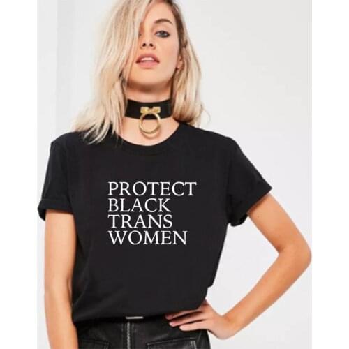 Protect Black Trans Women T Shirt Women Summer Harajuku Tshirt Women Cotton Short Sleeve Camiseta Mujer Casual Tee Shirt Femme