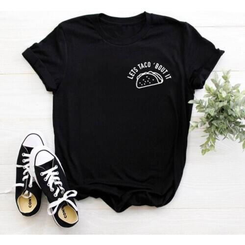Women O-neck Funny T Shirt Women Casual Tee Shirt Femme Lets Taco Bout It Printed Short Sleeve Cotton T Shirt