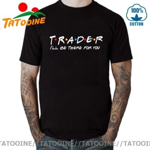 Tatooine Trader I'll Be There For You T shirt Friends theme T-shirt Trading Investment Forex Stock Market Analyst Lover Tee Tops