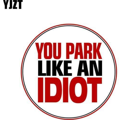 YJZT 10CM*10CM You Park Like An IDIOT NO Parking Car Sticker Funny Decal PVC 12-0892