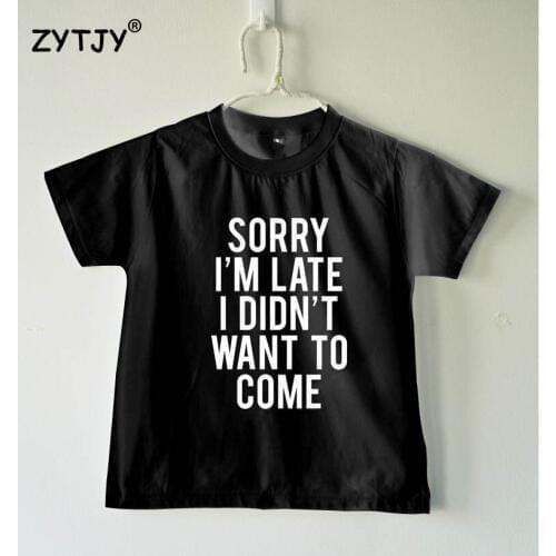Sorry I'm late I didn't want to come Letters Print Kids tshirt Boy Girl shirt Children Toddler Clothes Funny Top Tees Z-75
