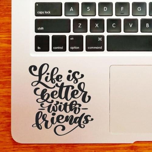 Life & Friend Quote Laptop Sticker for MacBook Pro16" Air Retina 11 12 13 15 inch Mac Book HP Notebook Vinyl Skin Trackpad Decal