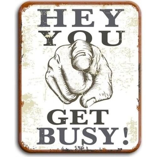 Hey You Get Busy Tin Sign art wall decoration,vintage aluminum retro metal sign,iron painting vintage decoration sign