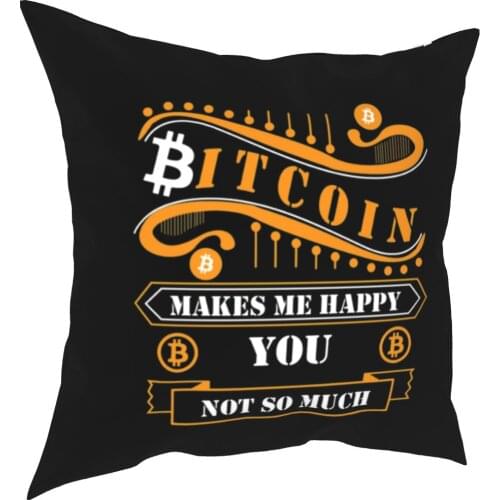 Bitcoin Makes Me Happy Cryptocurrency Pillow Coverage Gift Crypto Currency HODL Throw Pillow Case Coverage House 45X45cm