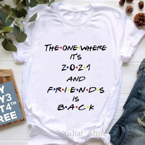 The One Where ItS 2021 And Friends Is Back Letter Print Tee Shirt Femme Friends The Revnion Tshirt Women BFF TV Show T Shirt