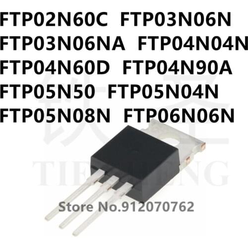 10PCS FTP02N60C FTP03N06N FTP03N06NA FTP04N04N FTP04N60D FTP04N90A FTP05N50 FTP05N04N FTP05N08N FTP06N06N TO-220