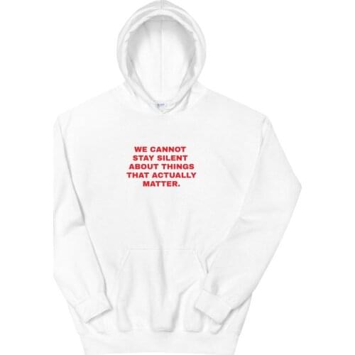 Sugarbaby We Cannot Stay Silent About Things Funny Graphic Hoodie Long Sleeved Aesthetic Sweaer Spring Cotton Outfit Drop Ship