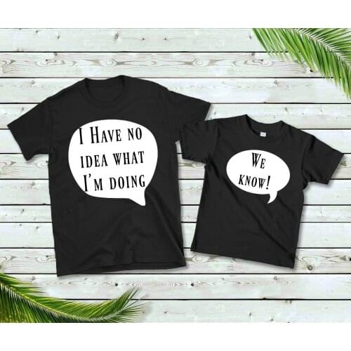 I have no idea Matching dad and Son Daughter Black t-shirt Fun New Daddy