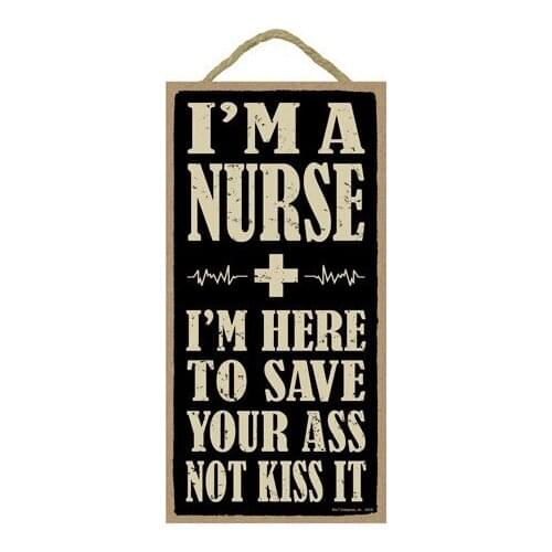 Meijiafei I'm a nurse. I'm here to save your ass not kiss it. 5" x 10" wood sign plaque