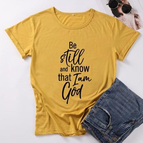 BE STILL AND KNOW THAT I AM GOD Slogan Women Tshirt Christian Harajuku Female Clothing Cotton Shirt O Neck Short Sleeve Top Tees