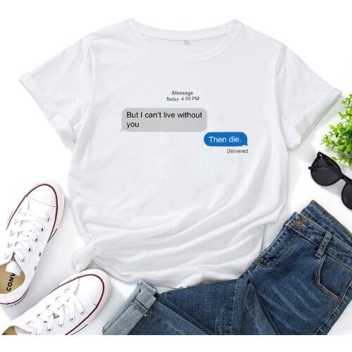 BUT I CON'T LIVE WITHOUT YOU T-shirt Women Letter Printing Cotton Tshirt Woman Casual Aesthetic Tee Shirt Femme