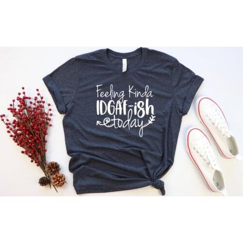 Feeling IDGAF-ish Today Shirt T-Shirts 100% cotton crewneck short sleeve cute fashion top tees for women Ladies plus size goth