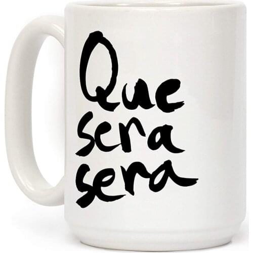 Que Sera Sera White 11 Ounce Ceramic Coffee Mug