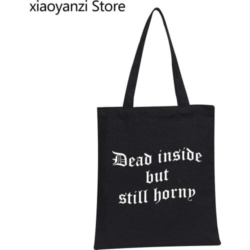 Dead Inside But Still Horny Print Women Shoulder Canvas Bag Casual Funny Handbag For Lady Hipster Eco Reusable Shopping Bag S-06