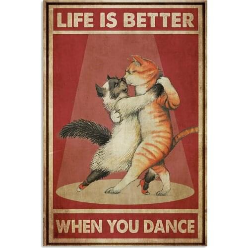 Pet Tin Sign Cat Life Is Better When You Dance Metal Poster Iron Painting Vintage Home Decor Bar Pub Club Man Cave Vintage Plaqu