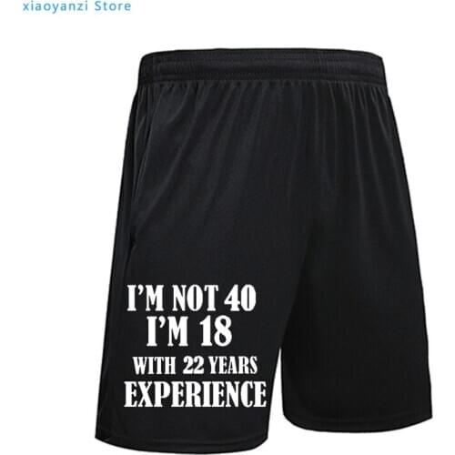 Summer I'm NOT 40 I'm 18 With 22 Years Experience Men shorts 40 Year Male Casual Beach Brand Sweatpants MEN Short Clothing