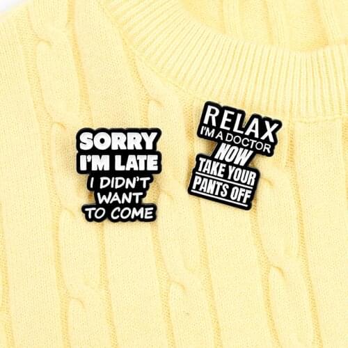 L'm late l didn't to come want Enamel Pin Custom dialogue Brooches Bag Lapel Pin Black White Badges Jewelry Gifts for students