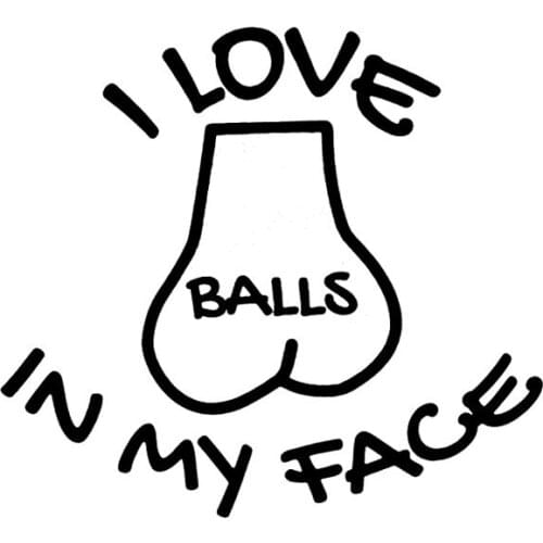 Fashion I Love Balls In My Face Car Sticker Motorcycle Car Accessories Cover Scratches Waterproof PVC 15cm X 14cm