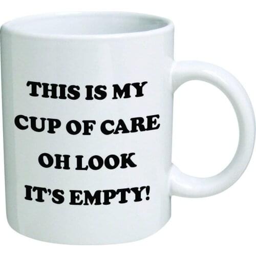 Funny Mug - This is my cup of care. Oh look its empty! - 11 OZ Coffee Mugs - Inspirational gifts and sarcasm