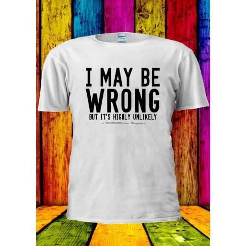 I Maybe Wrong But Highly Unlikely T-shirt Vest Tank Top Men Women Unisex 2271