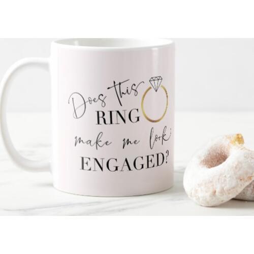 Does This Ring Make Me Look Engaged Calligraphy Coffee Mug 11oz Birthday Gifts, Mothers Day Gifts, Fathers Day Gifts, Christmas