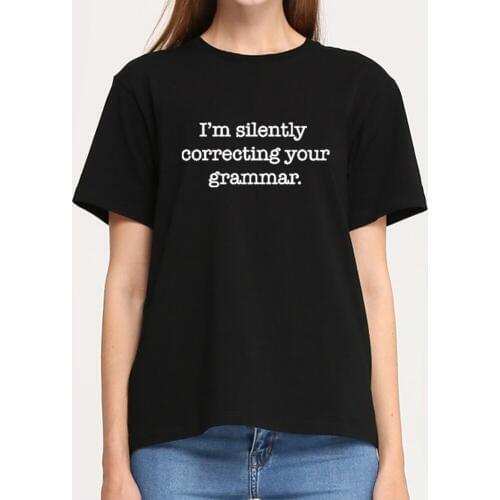 I'm Silently Correcting Your Grammar Funny T Shirt Women Top Summer Short Sleeve Cotton T-shirt Women Black Tee Shirt Femme
