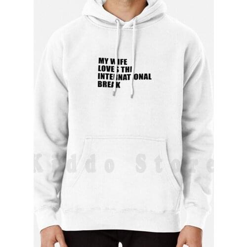 My Wife Loves The International Break Fpl Black Design Hoodie Long Sleeve Fpl Fantasy Premier Football