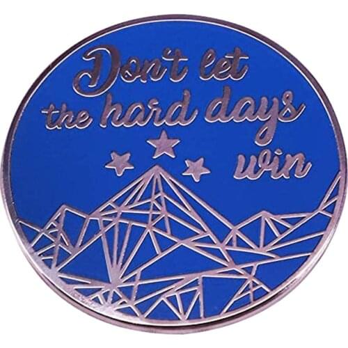 Don't Let The Hard Days Win Enamel Pin ACOMAF Brooch A Court of Mist and Fury Badge Mental Health Jewelry