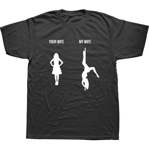 Your Wife My Wife Pole Dance Poledance Gift Dancer Graphic Fashion New Cotton Short Sleeve T Shirts O-Neck Harajuku T-shirt