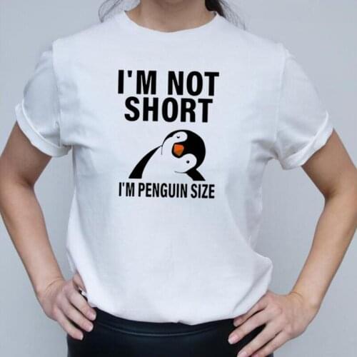 Funny I'm Not Short I'm Penguin Size T Shirt Women Tops Summer Short Sleeve Tee Shirt Femme Casual Harajuku Shirt Camiseta Mujer