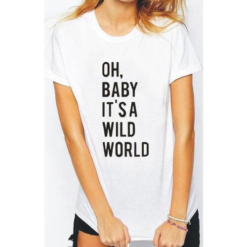 OH BABY ITS A WILD WORLD Fashoin Letter Print Women Tshirt Short Sleeve Casual Shirt Tee Shirt Femme Hipster T Shirt Women Tops