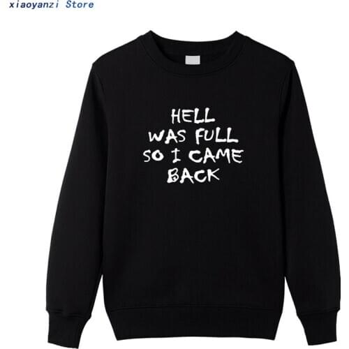 2019 HELL WAS FULL so i came back men Sweatshirts Cotton Casual Funny Pullovers For Boys Mens Hipster Tumblr Hoodies EUU-100