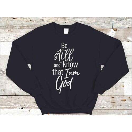 Be Still and Know That I Am God Full Long Sleeve Shirt Christ Cotton CrewNeck Women Sweatshirt Fashion Pullover Dropship goth