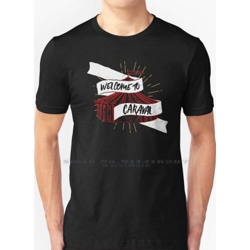 Welcome To Caraval T Shirt 100% Pure Cotton Caraval Legendary Finale Circus The Night Circus Legend Carnival Stephanie Garber