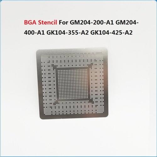 BGA Stencil For GK104-355-A2 GK104-425-A2 GM204-200-A1 GM204-400-A1 GK104-200-KA-A2 N14E-GT-W-A2 N13E-GR-A2 Direct Heating Rebal