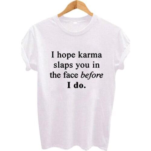 Summer Tshirt Funny Fashion Women Clothes T Shirt Tumblr Hipster Women Tops Fun I Hope Karma Slaps You In The Face Before I Do