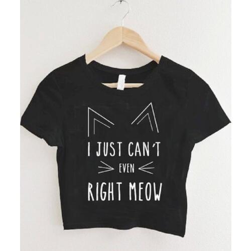 Sugarbaby I Just Can't Even Right Meow Hipster Crop Tops Tumblr Shirt Grunge Clothing Urban Cat T shirt Cat Lover Gift