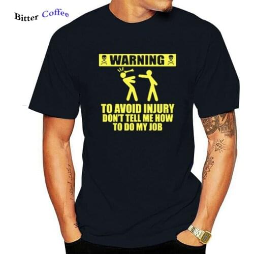 Engineer T shirt EU Size Funny Warning To Avoid Injury Job Pride Don't Tell Me How To Do My Job 100% Cotton Fitness T-shirt
