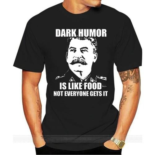 Dark Humor Is Like Food Stalin Joke T Shirt Fashion for Sale Natural Cotton TShirts Men Tee Shirt shubuzhi Top Tee Top Tee