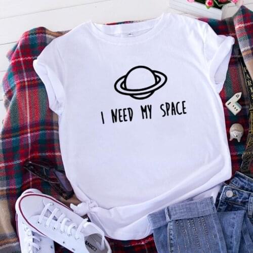 I NEED MY SPACE Funny T Shirts Women T-shirt Loose Camiseta Mujer Short Sleeve Cotton Tshirt Women Harajuku Tee Shirt Femme