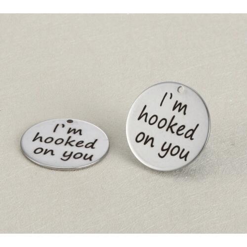 BULK 30 Stainless Steel I'm Hooked on You Charms Words Engraved Pendants 25mm