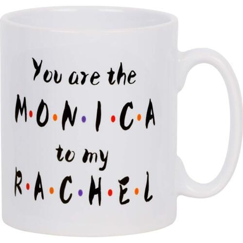 Funny Coffee Mug You are The Monica to My Rachel Coffee Cup Novelty Gift for Friends Bestie Christmas Birthday Girls